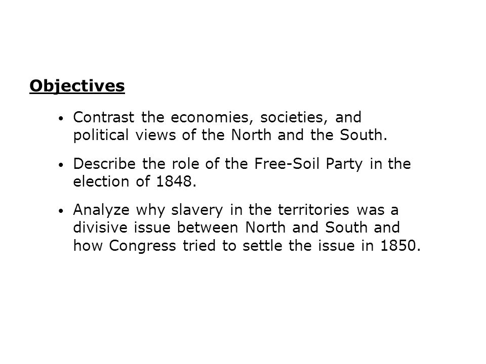 Contrast the economies, societies, and political views of the North and the South.