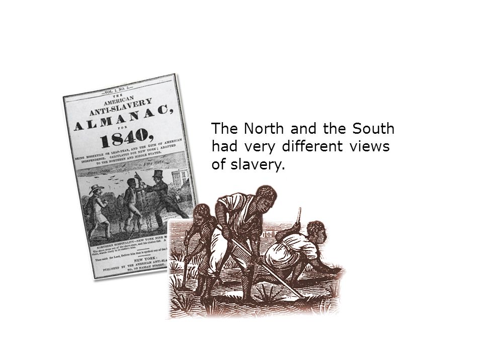 The North and the South had very different views of slavery.