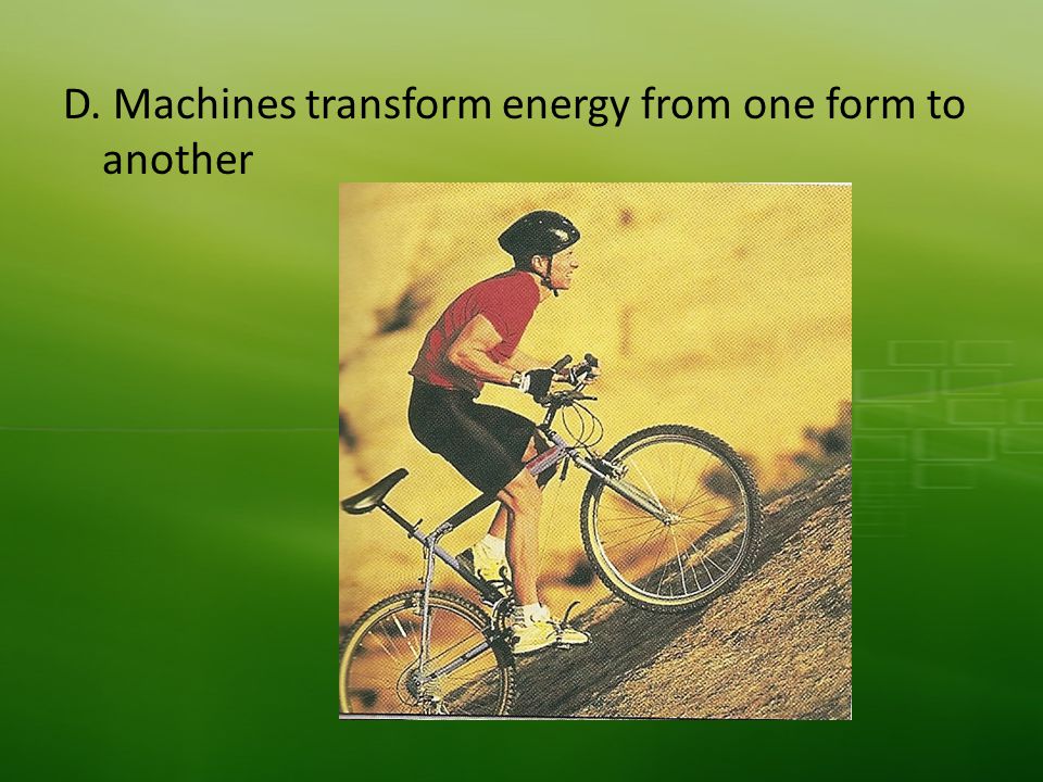 D. Machines transform energy from one form to another