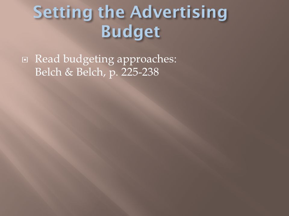  Read budgeting approaches: Belch & Belch, p