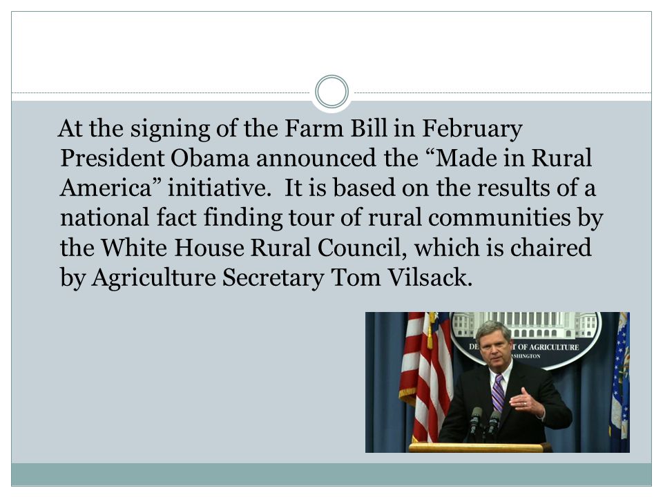 At the signing of the Farm Bill in February President Obama announced the Made in Rural America initiative.