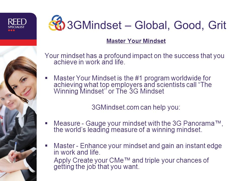 3GMindset – Global, Good, Grit Master Your Mindset Your mindset has a profound impact on the success that you achieve in work and life.