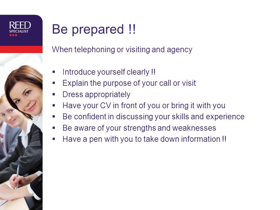 Be prepared !. When telephoning or visiting and agency  Introduce yourself clearly !.