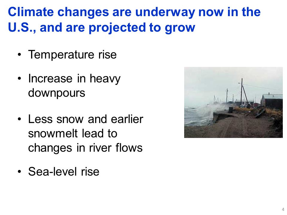 44 Climate changes are underway now in the U.S., and are projected to grow Temperature rise Sea-level rise Increase in heavy downpours Less snow and earlier snowmelt lead to changes in river flows