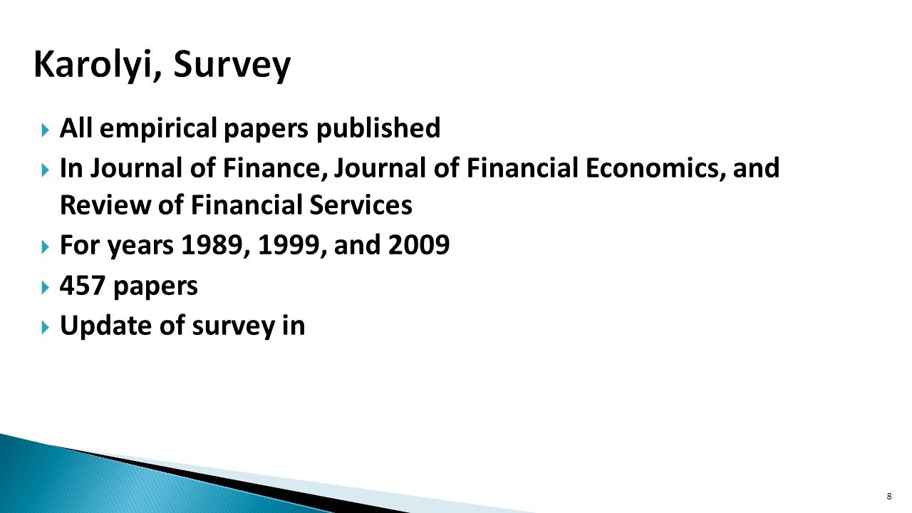  All empirical papers published  In Journal of Finance, Journal of Financial Economics, and Review of Financial Services  For years 1989, 1999, and 2009  457 papers  Update of survey in 8