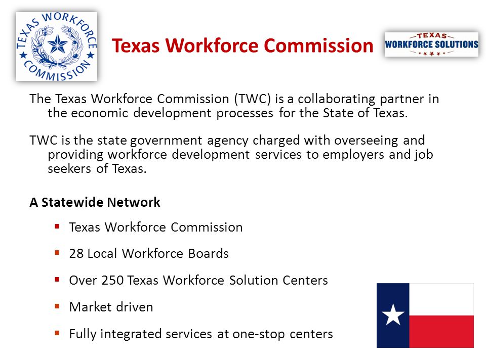 Texas Workforce Commission The Texas Workforce Commission (TWC) is a collaborating partner in the economic development processes for the State of Texas.