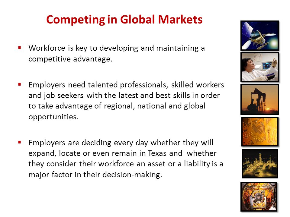 Competing in Global Markets  Workforce is key to developing and maintaining a competitive advantage.