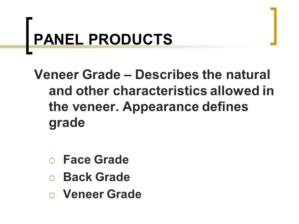 Veneer Grade – Describes the natural and other characteristics allowed in the veneer.