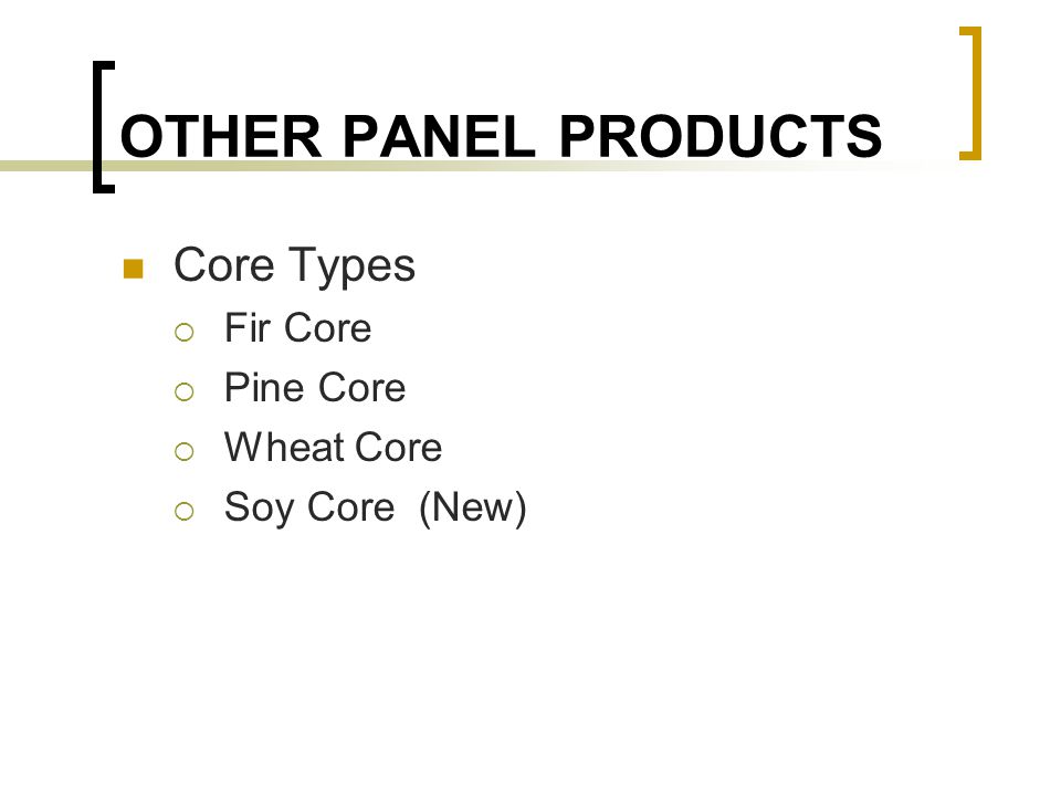 OTHER PANEL PRODUCTS Core Types  Fir Core  Pine Core  Wheat Core  Soy Core (New)