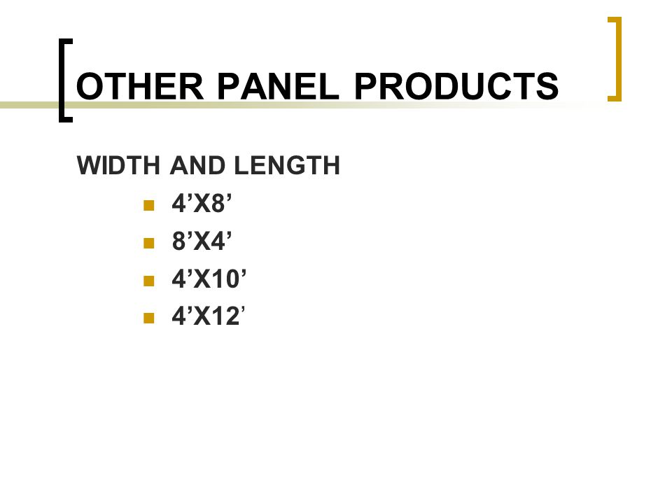 OTHER PANEL PRODUCTS WIDTH AND LENGTH 4’X8’ 8’X4’ 4’X10’ 4’X12’