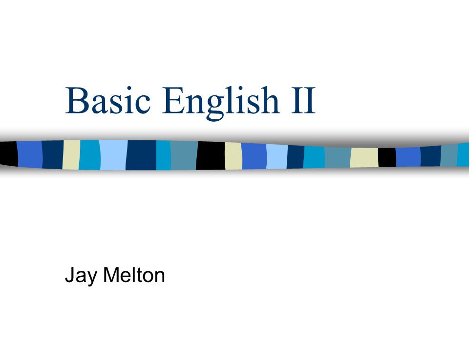 Basic English II Jay Melton