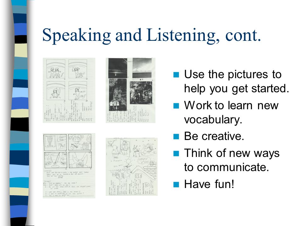 Speaking and Listening, cont. Use the pictures to help you get started.