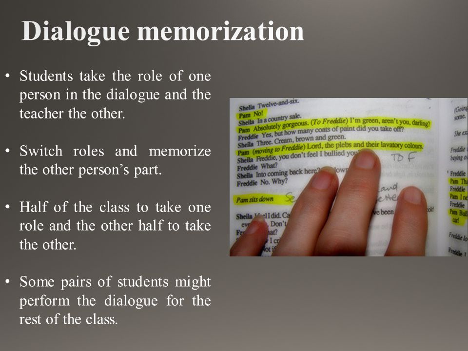 Students take the role of one person in the dialogue and the teacher the other.