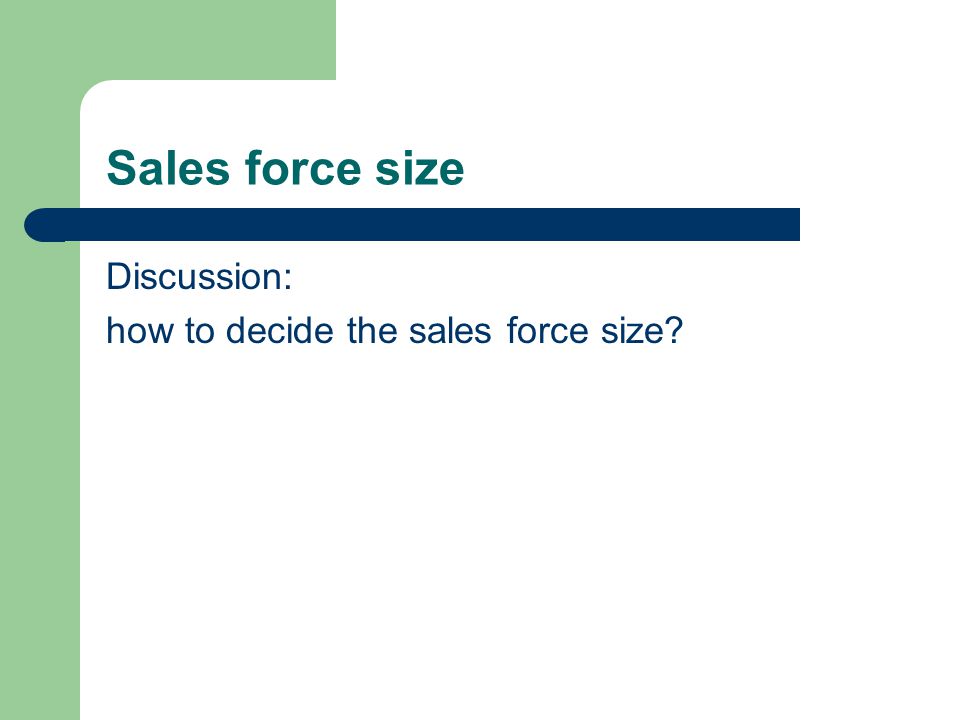 Sales force size Discussion: how to decide the sales force size