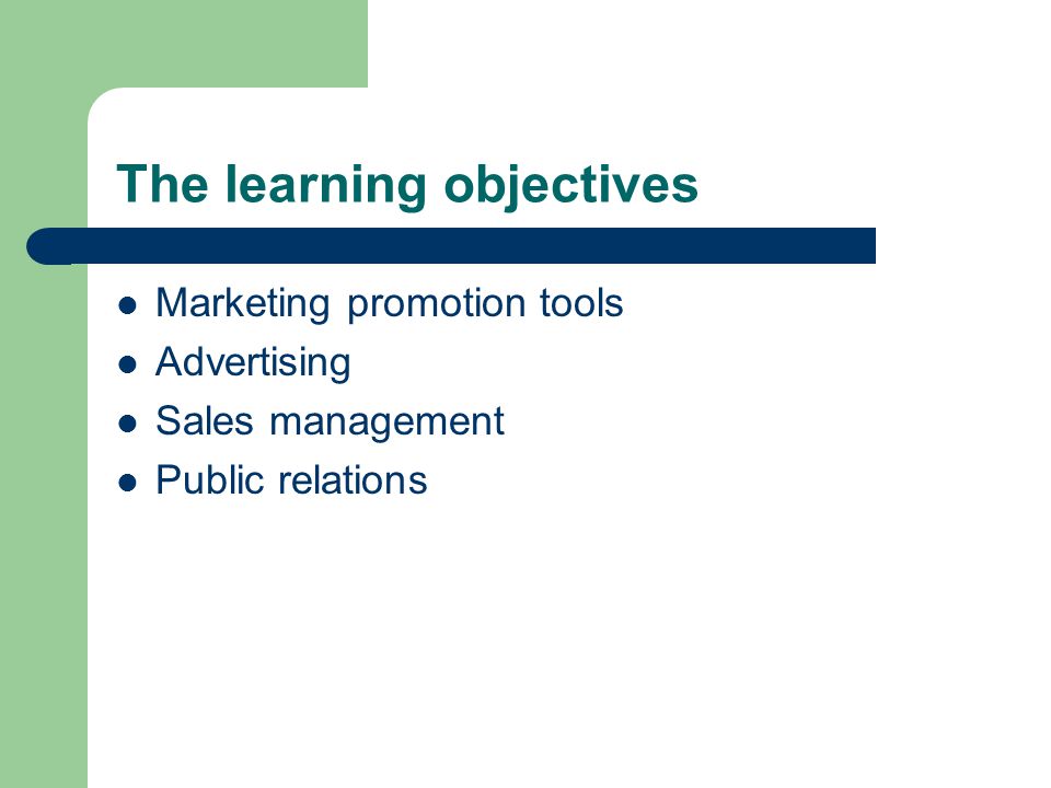 The learning objectives Marketing promotion tools Advertising Sales management Public relations
