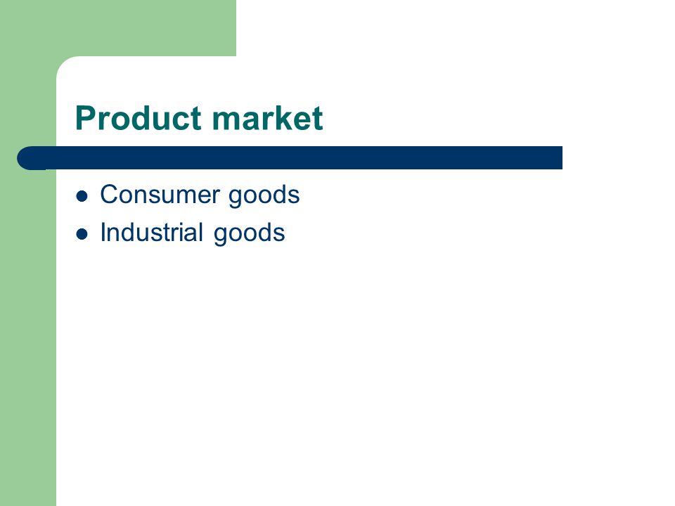 Product market Consumer goods Industrial goods
