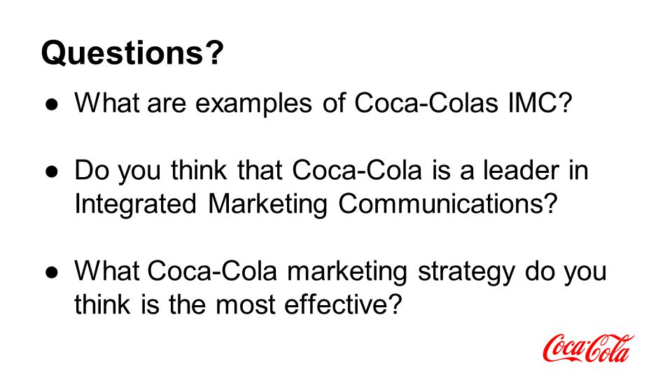 Questions. ●What are examples of Coca-Colas IMC.