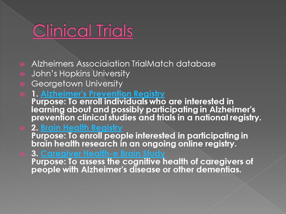  Alzheimers Associaiation TrialMatch database  John’s Hopkins University  Georgetown University  1.