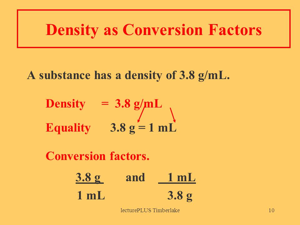 lecturePLUS Timberlake10 Density as Conversion Factors A substance has a density of 3.8 g/mL.