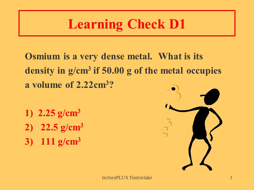 lecturePLUS Timberlake3 Learning Check D1 Osmium is a very dense metal.