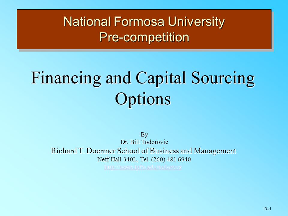 13–1 National Formosa University Pre-competition Financing and Capital Sourcing Options By Dr.