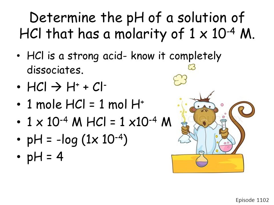 Determine the pH of a solution of HCl that has a molarity of 1 x M.