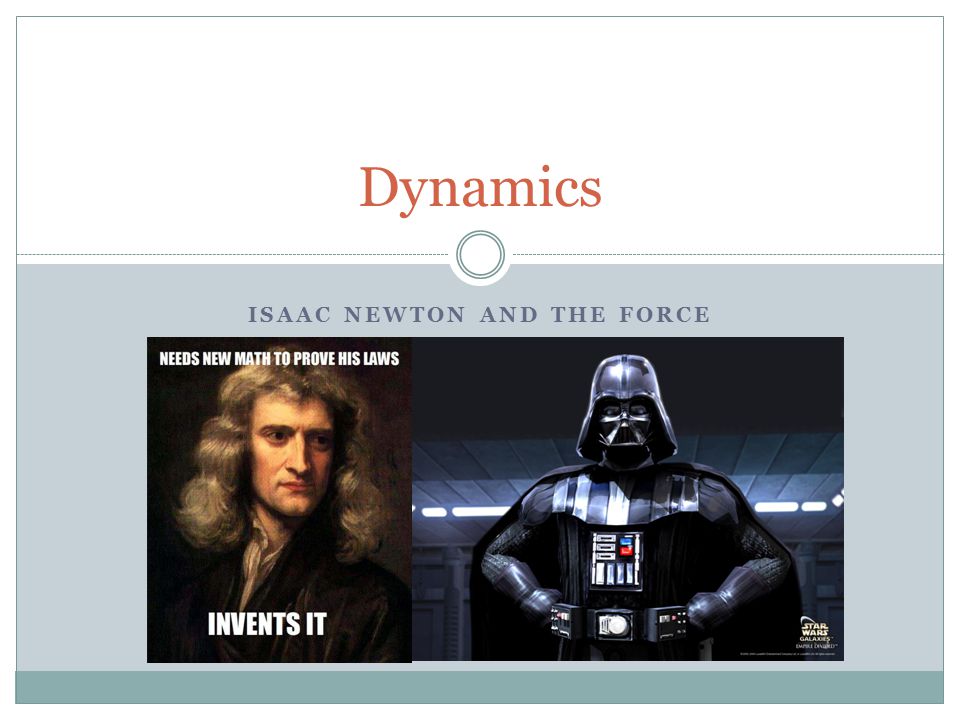ISAAC NEWTON AND THE FORCE Dynamics