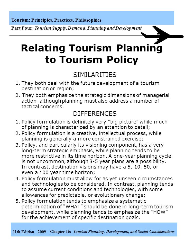 11th Edition Chapter 16: Tourism Planning, Development, and Social Considerations Tourism: Principles, Practices, Philosophies Part Four: Tourism Supply, Demand, Planning and Development The Ritchie/Crouch Model of