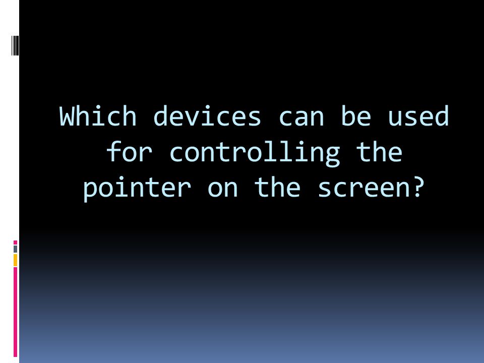Which devices can be used for controlling the pointer on the screen