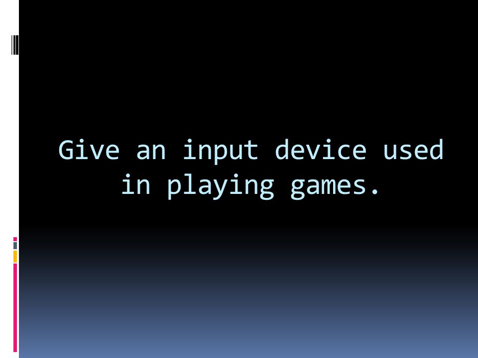 Give an input device used in playing games.