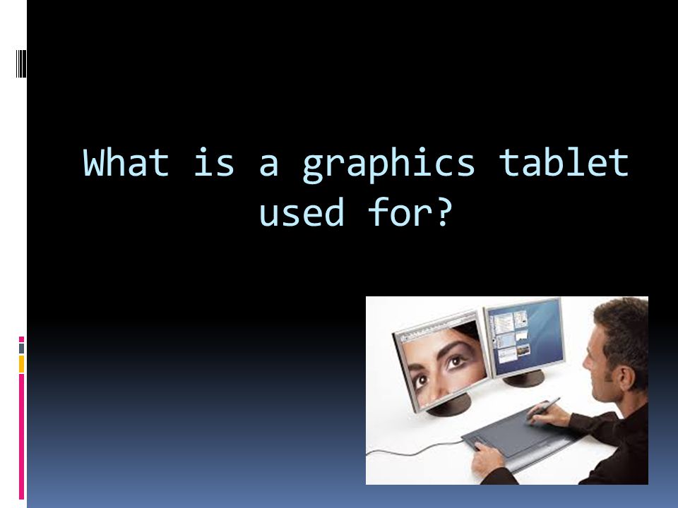 What is a graphics tablet used for