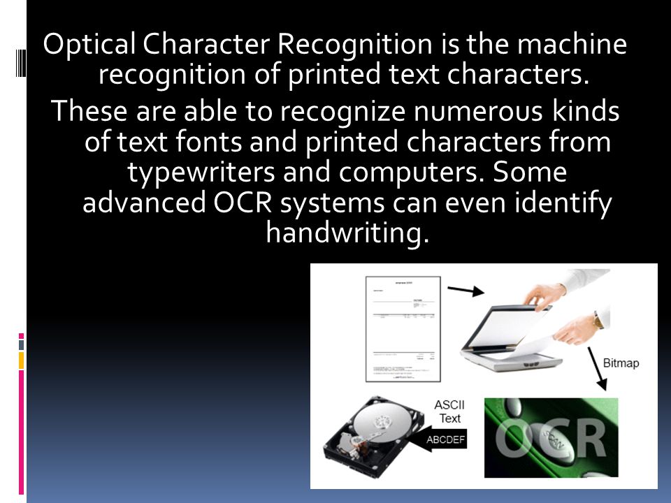 Optical Character Recognition is the machine recognition of printed text characters.