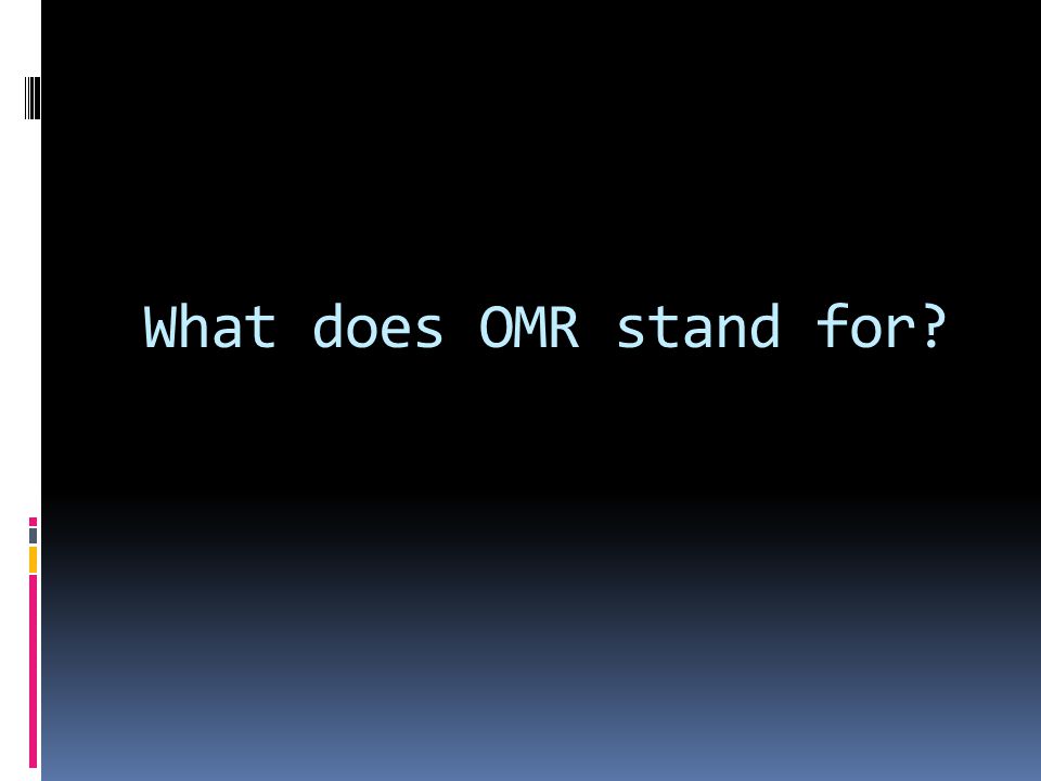 What does OMR stand for