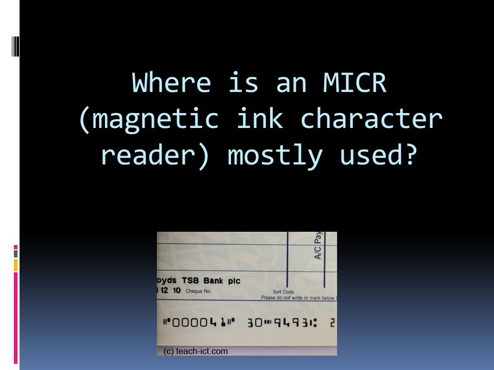 Where is an MICR (magnetic ink character reader) mostly used