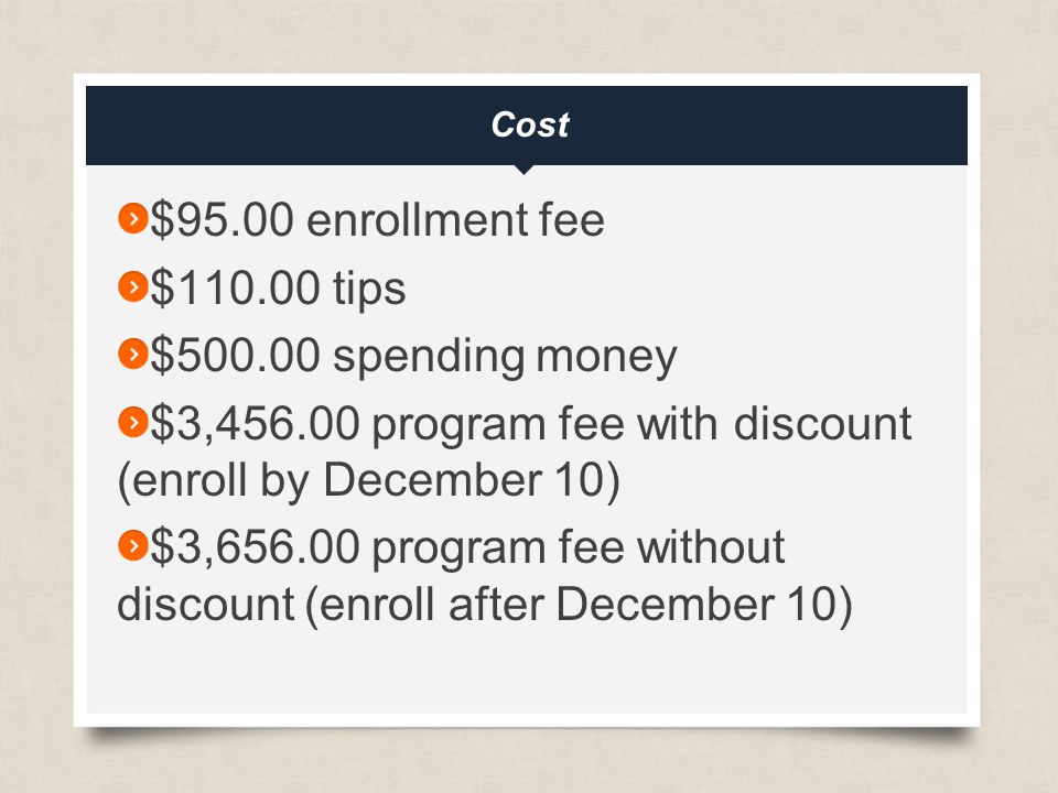 eftours.com Cost $95.00 enrollment fee $ tips $ spending money $3, program fee with discount (enroll by December 10) $3, program fee without discount (enroll after December 10)