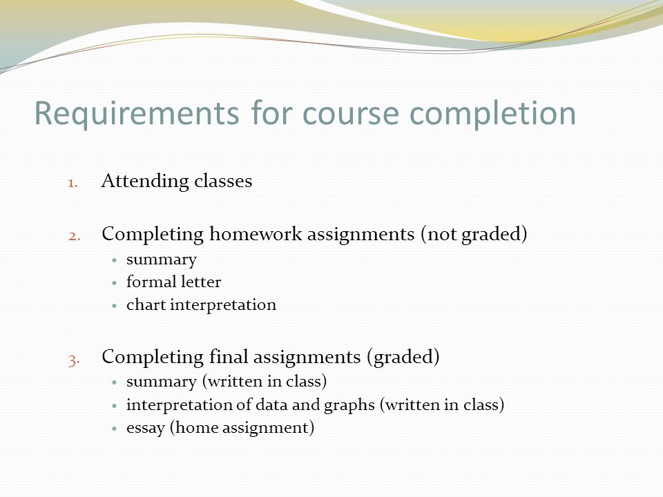 Requirements for course completion 1. Attending classes 2.