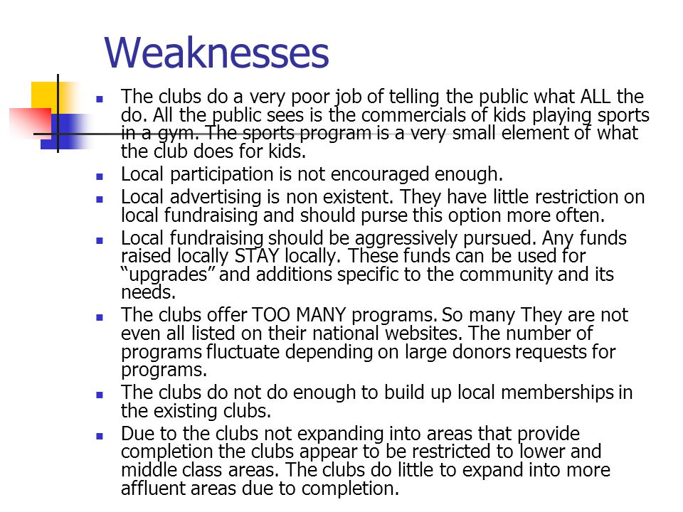 Weaknesses The clubs do a very poor job of telling the public what ALL the do.