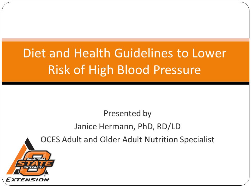Diet and Health Guidelines to Lower Risk of High Blood Pressure Presented by Janice Hermann, PhD, RD/LD OCES Adult and Older Adult Nutrition Specialist