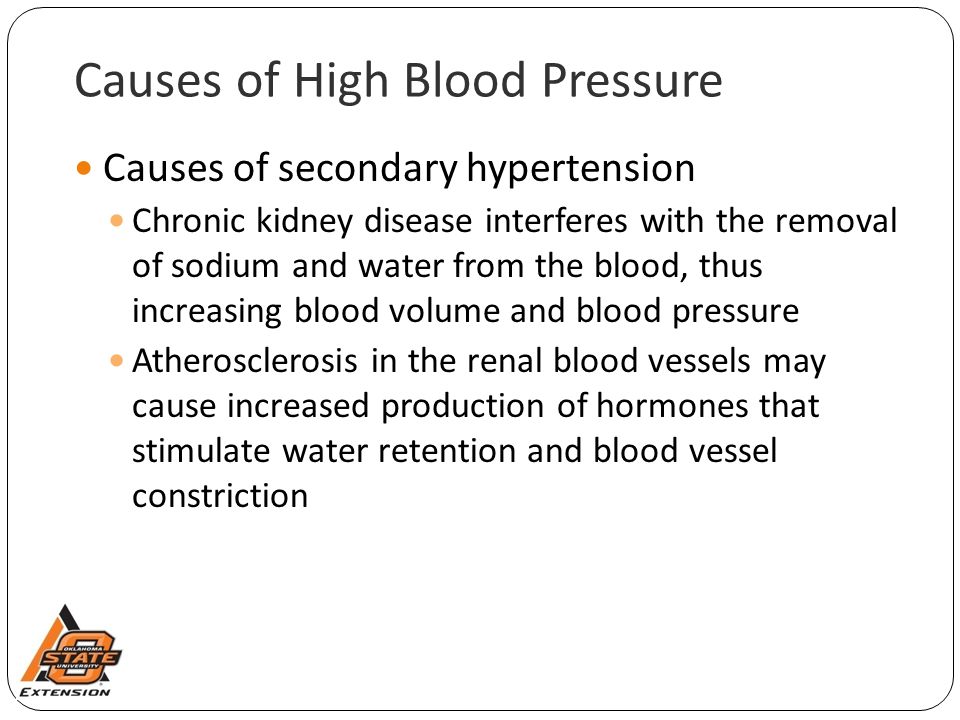 Causes of High Blood Pressure Causes of secondary hypertension Chronic kidney disease interferes with the removal of sodium and water from the blood, thus increasing blood volume and blood pressure Atherosclerosis in the renal blood vessels may cause increased production of hormones that stimulate water retention and blood vessel constriction