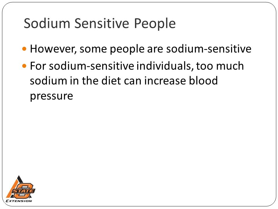 Sodium Sensitive People However, some people are sodium-sensitive For sodium-sensitive individuals, too much sodium in the diet can increase blood pressure