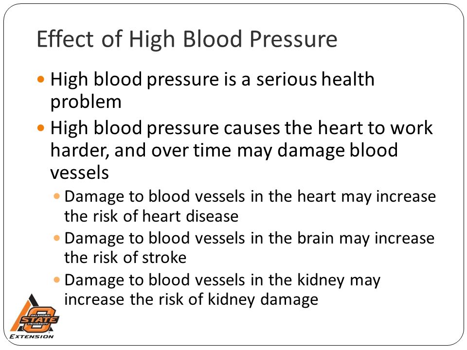 Effect of High Blood Pressure High blood pressure is a serious health problem High blood pressure causes the heart to work harder, and over time may damage blood vessels Damage to blood vessels in the heart may increase the risk of heart disease Damage to blood vessels in the brain may increase the risk of stroke Damage to blood vessels in the kidney may increase the risk of kidney damage