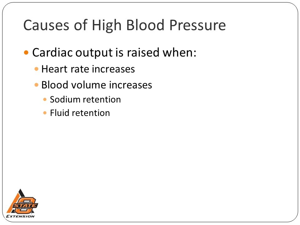 Causes of High Blood Pressure Cardiac output is raised when: Heart rate increases Blood volume increases Sodium retention Fluid retention