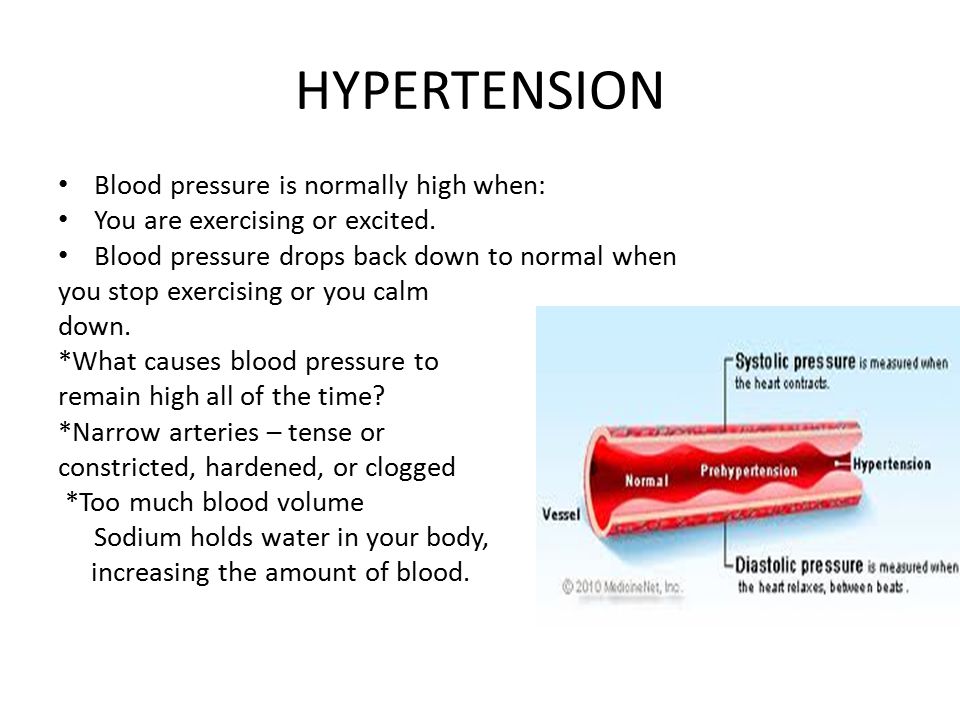 HYPERTENSION Blood pressure is normally high when: You are exercising or excited.