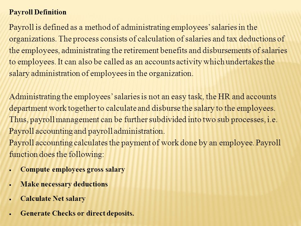 Payroll Definition Payroll is defined as a method of administrating employees’ salaries in the organizations.