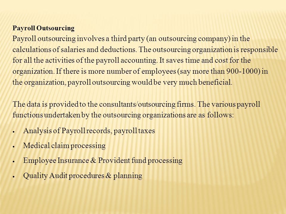 Payroll Outsourcing Payroll outsourcing involves a third party (an outsourcing company) in the calculations of salaries and deductions.