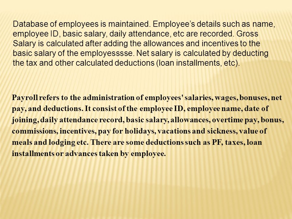 Payroll refers to the administration of employees salaries, wages, bonuses, net pay, and deductions.
