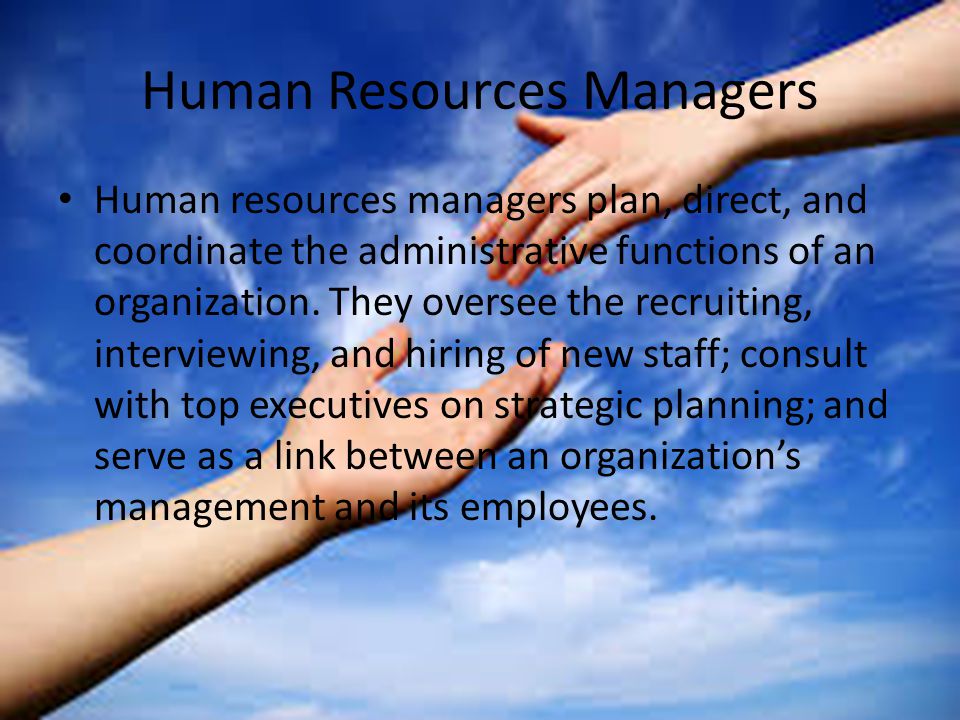 Human Resources Managers Human resources managers plan, direct, and coordinate the administrative functions of an organization.