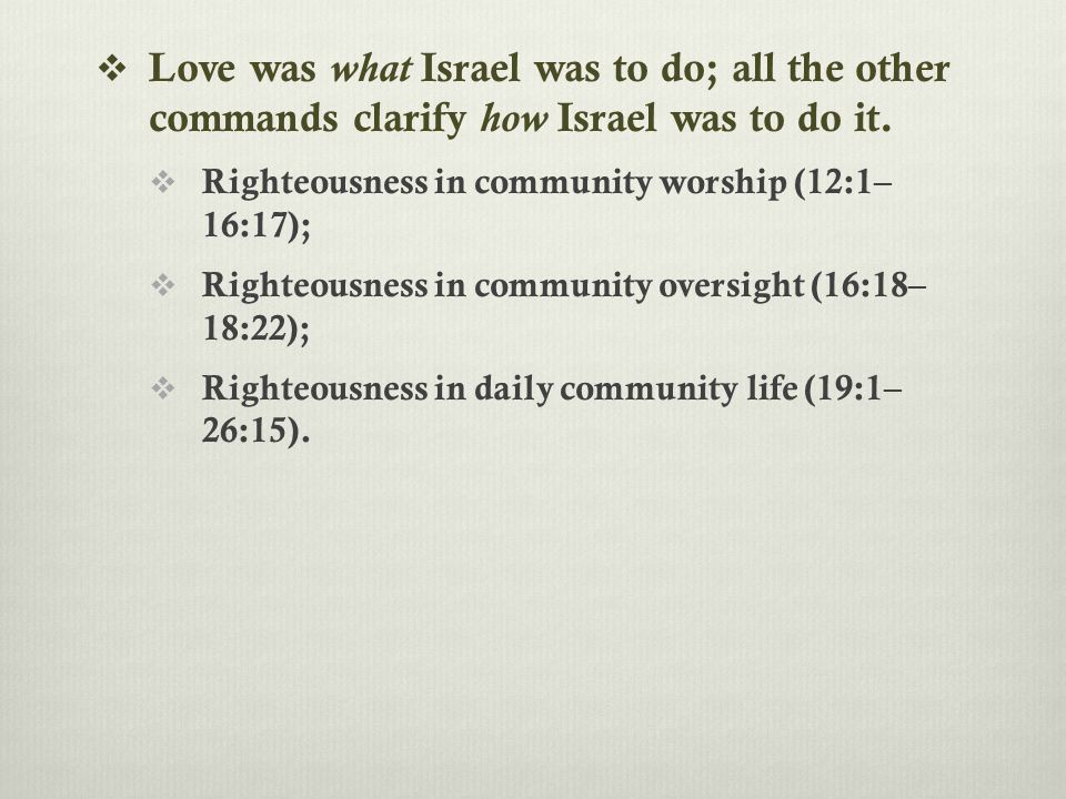  Love was what Israel was to do; all the other commands clarify how Israel was to do it.
