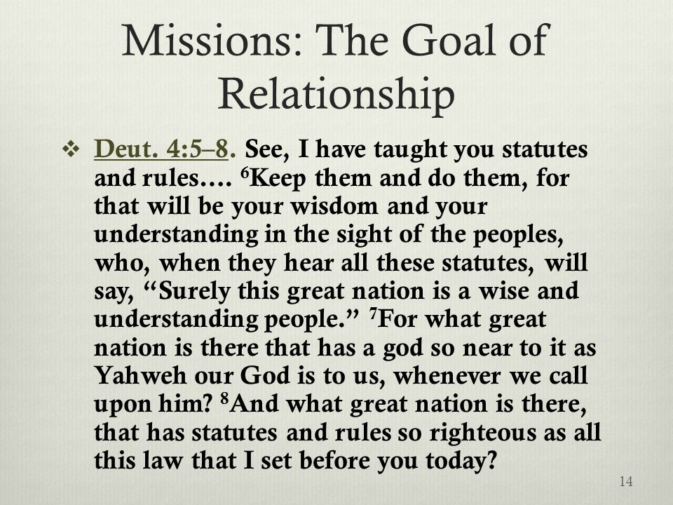 Missions: The Goal of Relationship  Deut. 4:5–8.