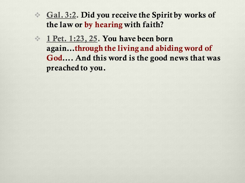  Gal. 3:2. Did you receive the Spirit by works of the law or by hearing with faith.
